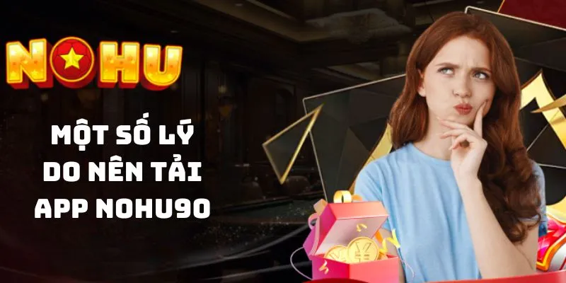 Vài đặc điểm nổi bật riêng biệt khi tải app nohu90